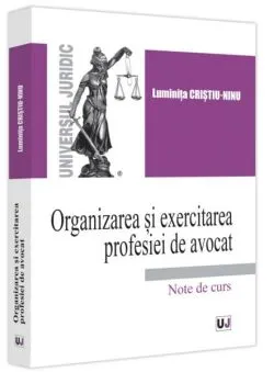 Organizarea și exercitarea profesiei de avocat de Luminita Cristiu-Ninu