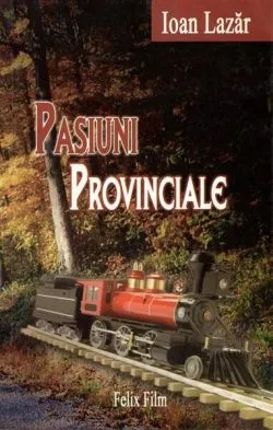 Pasiuni Provinciale (RESIGILAT) de Ioan Lazar