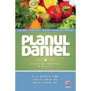 Planul Daniel. O viata mai sanatoasa in 40 zile de Rick Warren