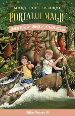 Portalul magic 6: Aventuri in jungla Amazonului Ed.4