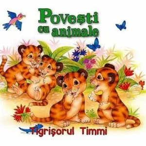 Povesti cu animale - Tigrisorul Timmi