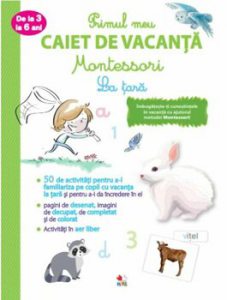 Primul caiet de vacanta Montessori. La tara. 3-6 ani