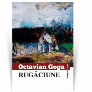 Rugaciune de Octavian Goga