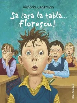 Să iasă la tablă… Florescu! de Viktoria Lederman