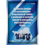Satisfactia clientilor si sustenabilitatea programului de calitate a produselor si serviciilor bancare la principalele banci din Regiunea Centru