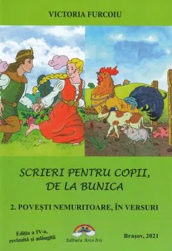 Scrieri pentru copii de la bunica 2. Povesti nemuritoare in versuri. Editia a IV-a de Victoria Furcoiu