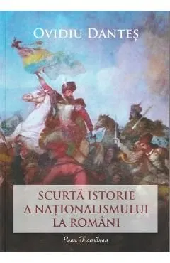 Scurta istorie a nationalismului la romani de Ovidiu Dantes