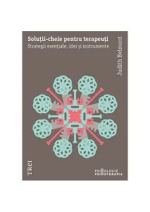Soluții-cheie pentru terapeuți. Strategii esențiale, idei și instrumente de Judith Belmont