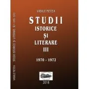 Studii istorice si literare, volumul 3 (1970-1972) de Vasile Netea