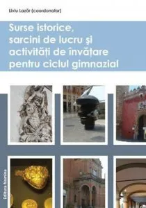 Surse istorice, sarcini de lucru si activitati de invatare pentru ciclul gimnazial de Liviu Lazar