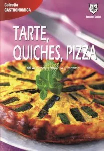 Tarte, quiches, pizza: 60 de retete simple si gustoase de Marie Claire