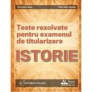 Teste rezolvate pentru examenul de titularizare ISTORIE de Anca Elena Rusu