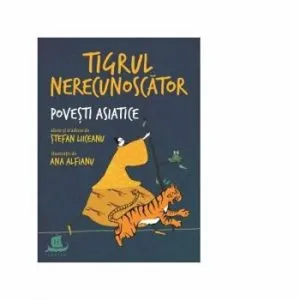 Tigrul nerecunoscator: povesti asiatice alese de Stefan Liiceanu