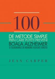 100 de metode simple prin care puteti preveni boala Alzeheimer si tulburarile de memorie asociate varstei