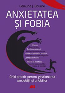 Anxietatea si fobia. Ghid practic pentru gestionarea anxietatii si a fobiilor