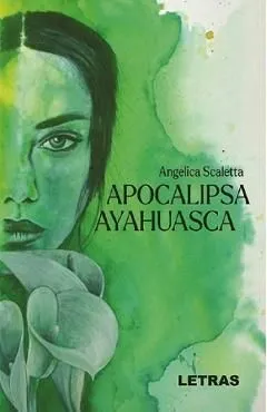Apocalipsa Ayahuasca de Angelica Scaletta