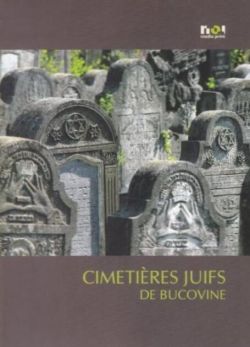 Cimitire evreieşti din Bucovina / Cimetieres juifs de Bucovine (franceză)
