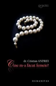 Cine m-a facut femeie? de Cristian Andrei