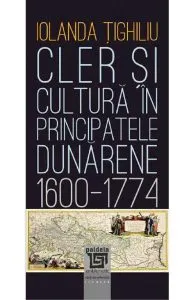 Cler si cultura in principatele dunarene 1600-1774 de Iolanda Tighiliu