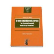 Constitutionalizarea in dreptul penal roman si francez