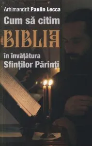 Cum sa citim Biblia in invatatura Sfintilor Parinti de Paulin Lecca