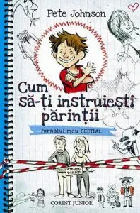 Cum sa-ti instruiesti parintii. Jurnalul meu bestial de Pete Johnson