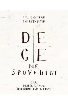 De ce ne spovedim sau despre darul innoirii launtrice de Coman Constantin