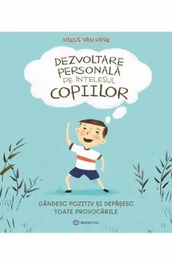 Dezvoltare personala pe intelesul copiilor II de Niels van Hove