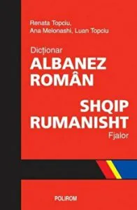 Dictionar albanez-roman. Shqip-rumanisht. Fjalor de Renata Topciu