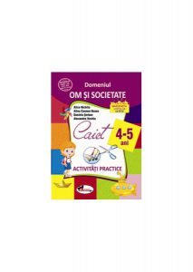 Domeniul om și societate. Caiet de activități practice 4-5 ani