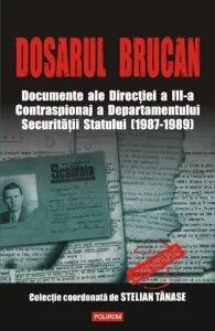 Dosarul Brucan. Documente ale Directiei a III-a Contraspionaj a Departamentului Securitatii Statului (1987-1989) de Radu Ioanid