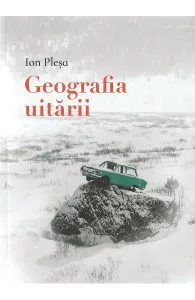 Geografia uitarii de Ion Plesa