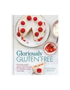 Gloriously Gluten Free : Delicious gluten-free recipes for healthy eating every day de Susanna Booth