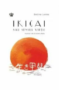 Ikigai sau sensul vietii de Bettina Lemke
