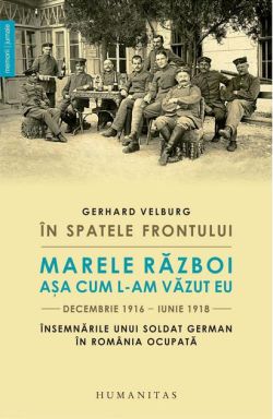 În spatele frontului. Marele Război așa cum l-am văzut eu, decembrie 1916–iunie 1918