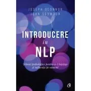 Introducere in NLP. Tehnici psihologice pentru a-i intelege si influenta pe oameni. Editia a II-a de John Seymour
