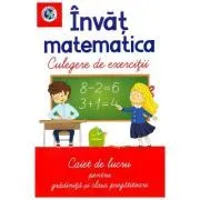 Invat matematica. Culegere de exercitii. Caiet de lucru pentru gradinita si clasa pregatitoare de Luminita Albu