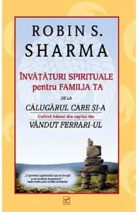 Invataturi spirituale pentru familia ta de Robin Sharma