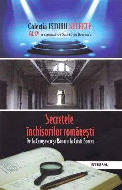 Istorii secrete vol.15: Secretele inchisorilor romanesti de Dan-Silviu Boerescu