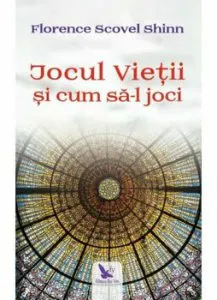 Jocul Vietii si cum sa-l joci. Ed. Revizuita de Florence Scovel Shinn
