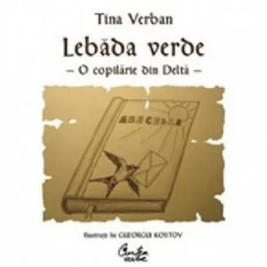 Lebada Verde. O copilarie in Delta de Tina Verban