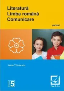 Literatura. Limba romana. Comunicare. Clasa a V-a, partea I de Ioana Triculescu