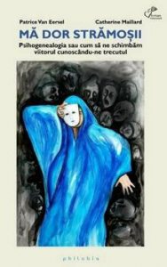 Ma dor stramosii: Psihogenealogia sau cum sa ne schimbam viitorul cunoscandu-ne trecutul
