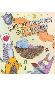 Make Magic! Do Good! de Dallas Clayton