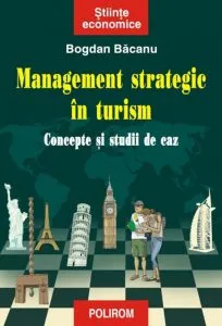 Management strategic in turism. Concepte si studii de caz de Bogdan Bacanu
