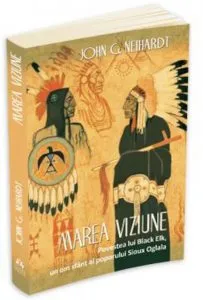 Marea Viziune - Povestea lui Black Elk, un om sfant al poporului Sioux Oglala