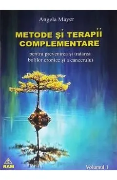 Metode si terapii complementare Vol.1 de Angela Mayer