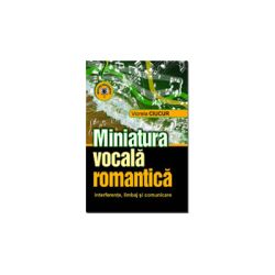 Miniatura vocala romantica. Interferente, limbaj si comunicare