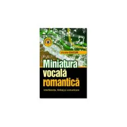 Miniatura vocala romantica. Interferente, limbaj si comunicare de Viorela Ciucur