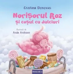Norişorul Roz și coșul cu dulciuri (Vol. 3) de Cristina Donovici